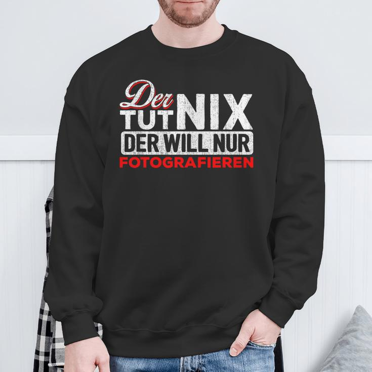 Der Tut Nix Der Will Nur Fotoen Sweatshirt Geschenke für alte Männer