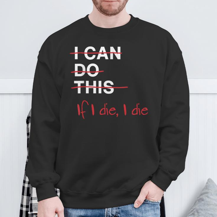 I Can Do This If I Die I Die Fitness Workout Gym Lover Sweatshirt Gifts for Old Men