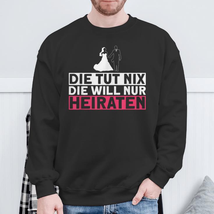 Die Tut Nix Die Will Nur Meiraten Jga Polterabend Sweatshirt Geschenke für alte Männer