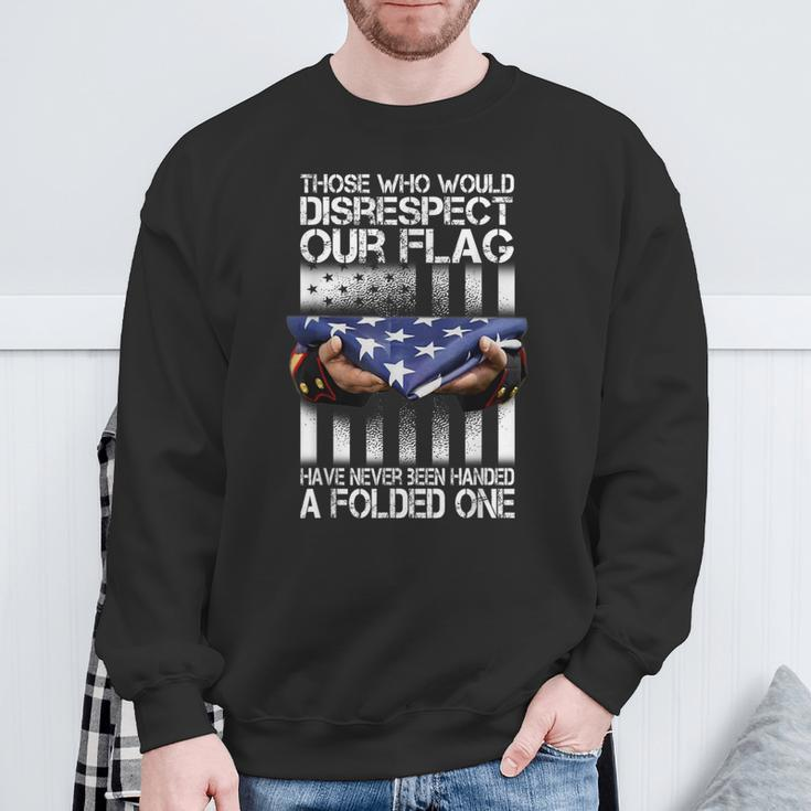 Those Who Would Disrespect Our Flag American Pride Sweatshirt Gifts for Old Men