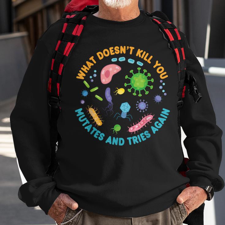 What Doesn't Kill You Mutates And Tries Again Biology Sweatshirt Gifts for Old Men