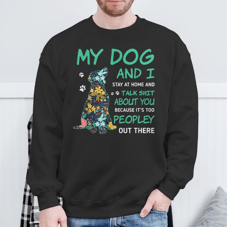 My Dog And I Stay At Home And Talk ShT About You Sweatshirt Gifts for Old Men