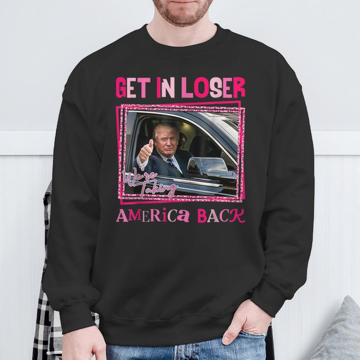 Donald Trump 2024 Get In Loser We're Taking America Back Sweatshirt Gifts for Old Men