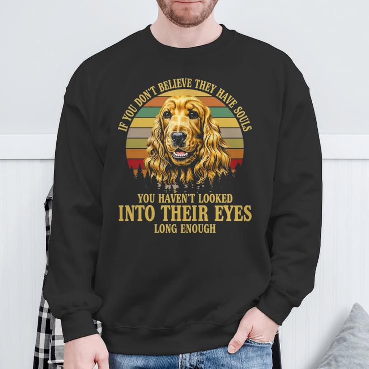 If You Don't Believe They Have Souls Vintage Cocker Spaniel Sweatshirt Gifts for Old Men