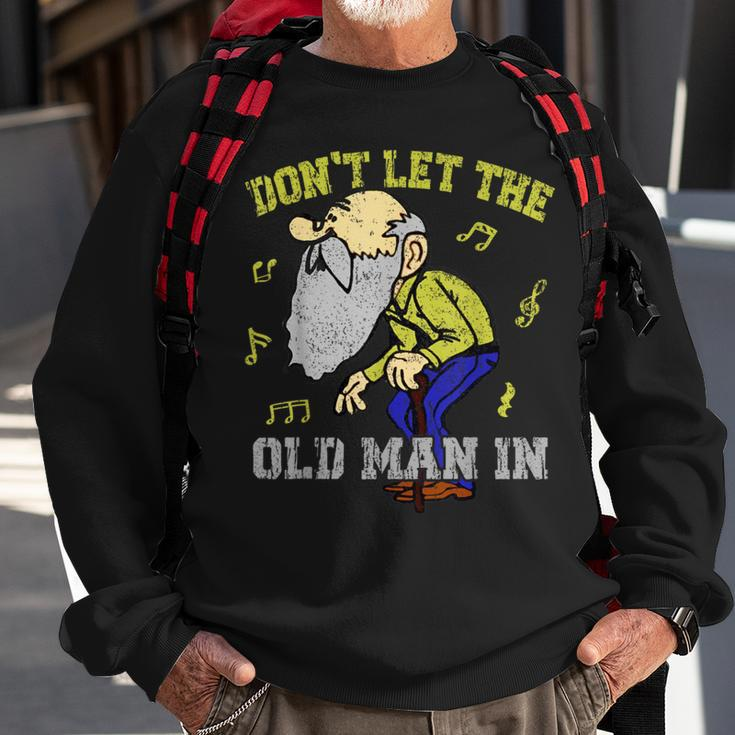 Don't Let The Old Man In Old Man Father's Day Sweatshirt Gifts for Old Men