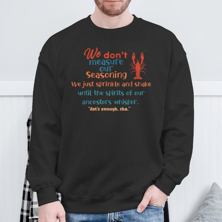 We Don't Measure Our Seasoning We Just Sprinkle And Shake Sweatshirt Gifts for Old Men