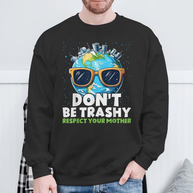 Don't Be Trashy Respect Your Mother Make Everyday Earth Day Sweatshirt Gifts for Old Men