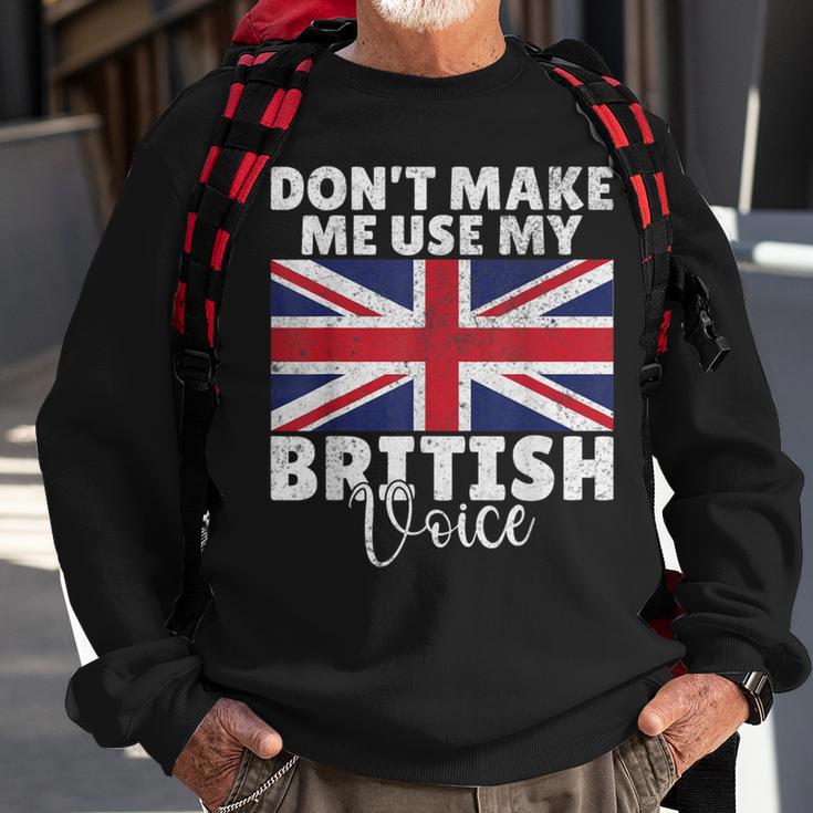 Dont Make Me Use My British Voice British Sweatshirt Gifts for Old Men