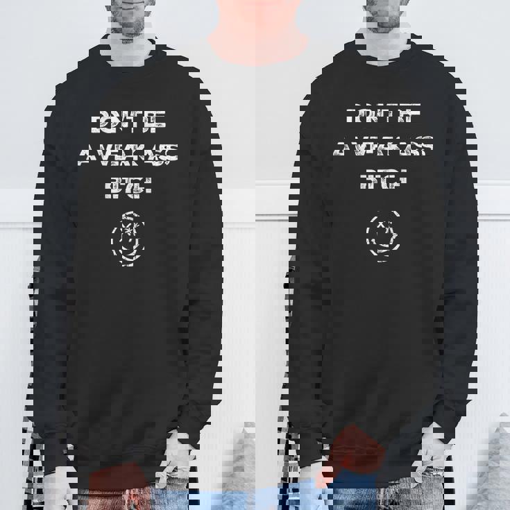 Don’T Be A Weak Ass Bitch Face Icon Meme On Back Sweatshirt Gifts for Old Men