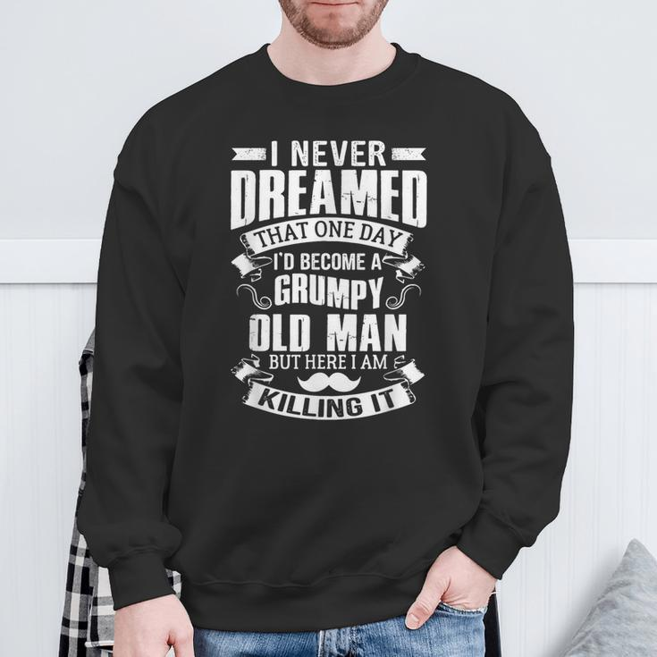 Never Dreamed I'd Be A Grumpy Old Man Father's Day Sweatshirt Gifts for Old Men