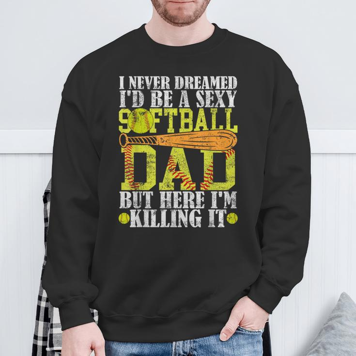 Never Dreamed I'd Be A Sexy Softball Dad For Father Sweatshirt Gifts for Old Men