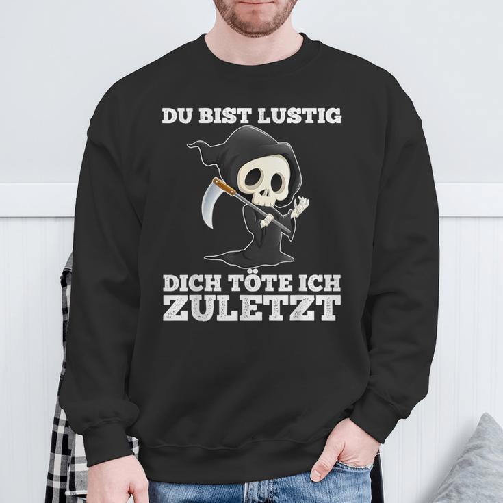 Du Bist Lustig Dich Töte Ich Zuletzt Sarcasm Sweatshirt Geschenke für alte Männer