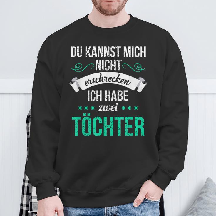 Du Kannst Mich Nicht Erschreckcken Ich Habe Zwei Töchter Idea Y Sweatshirt Geschenke für alte Männer