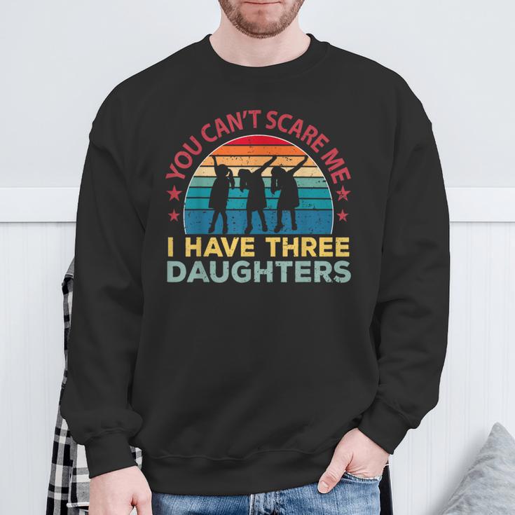 Du Kannst Mir Keine Angst Machen Ich Habe Drei Töchter Sweatshirt Geschenke für alte Männer