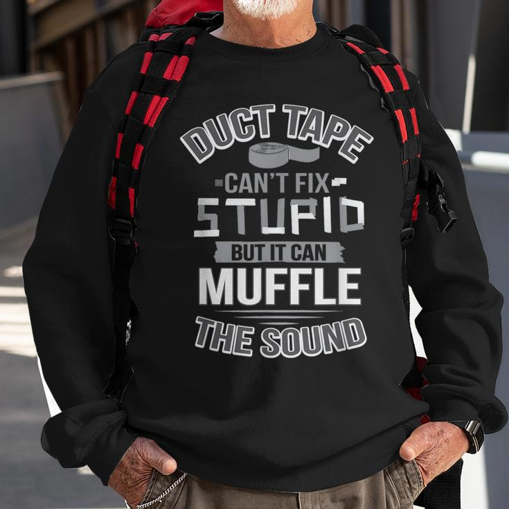 Duct Tape Can't Fix Stupid Can Muffle The Sound Sweatshirt Gifts for Old Men