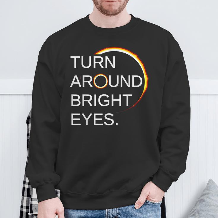 Eclipse Total Eclipse Of The Sun Turn Around Bright Eyes Sweatshirt Gifts for Old Men