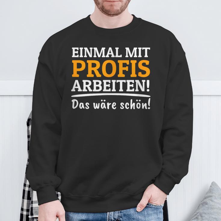 Einmal Mit Professionis Arbeit Sweatshirt Geschenke für alte Männer