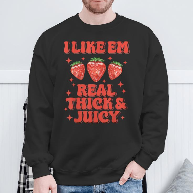I Like Em Real Thick And Juicy Strawberry Festival Sweatshirt Gifts for Old Men