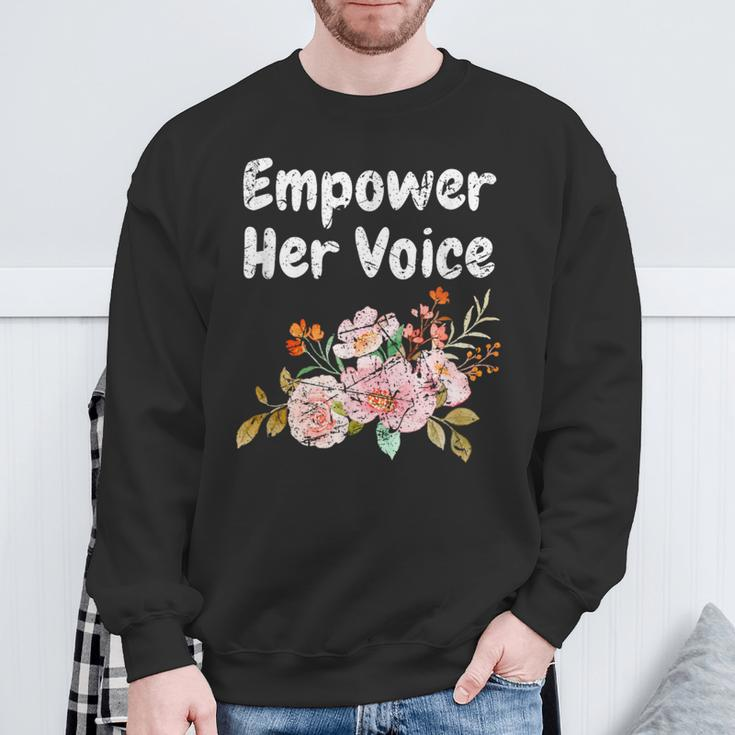 Empower Her Voice Gender Equality Empowerment Sweatshirt Gifts for Old Men