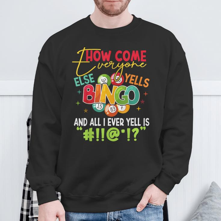 How Come Everyone Else Yells Bingo Luck Player Women Sweatshirt Gifts for Old Men