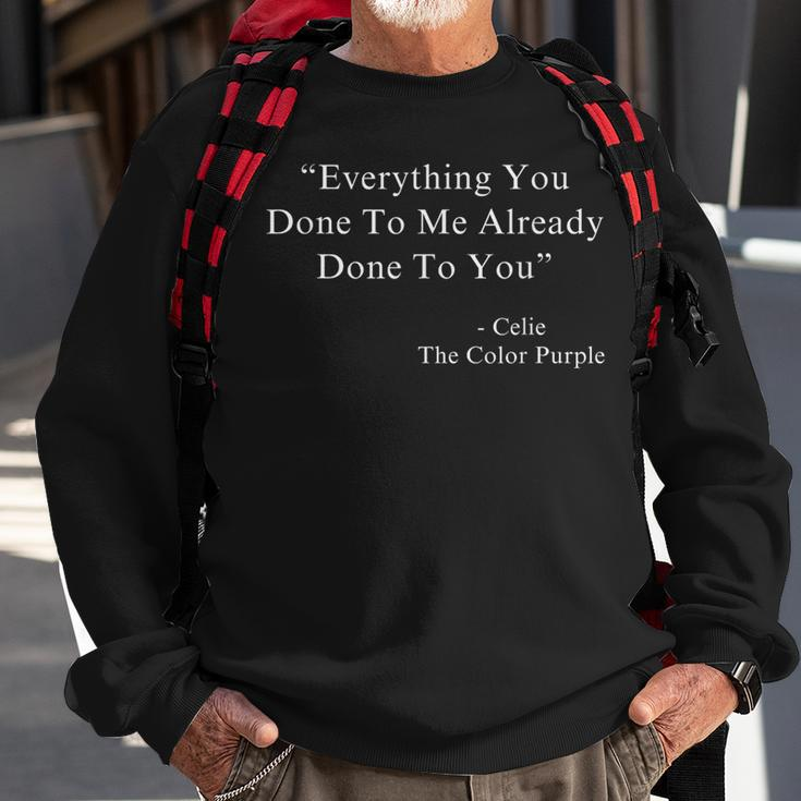 Everything You Done To Me Celie Purple Color Movie Quotes Sweatshirt Gifts for Old Men
