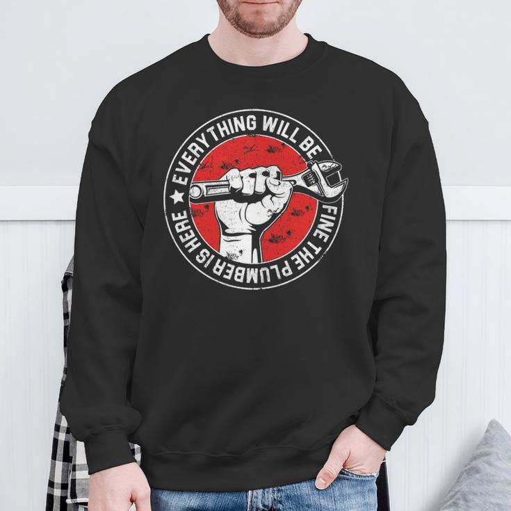 Everything Will Be Fine The Plumber Here Engineer Sweatshirt Gifts for Old Men