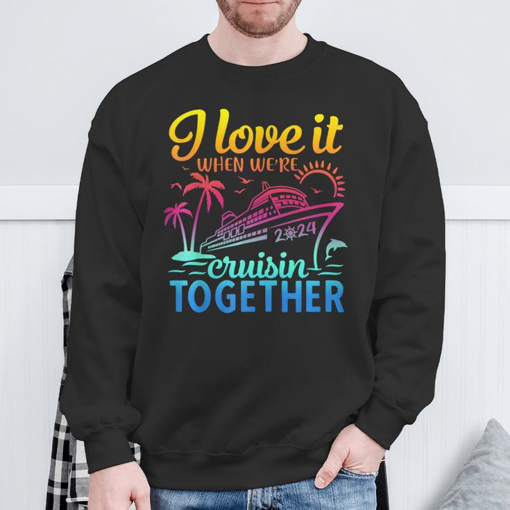 Family Cruise 2024 I Love It When We're Cruisin' Together Sweatshirt Gifts for Old Men
