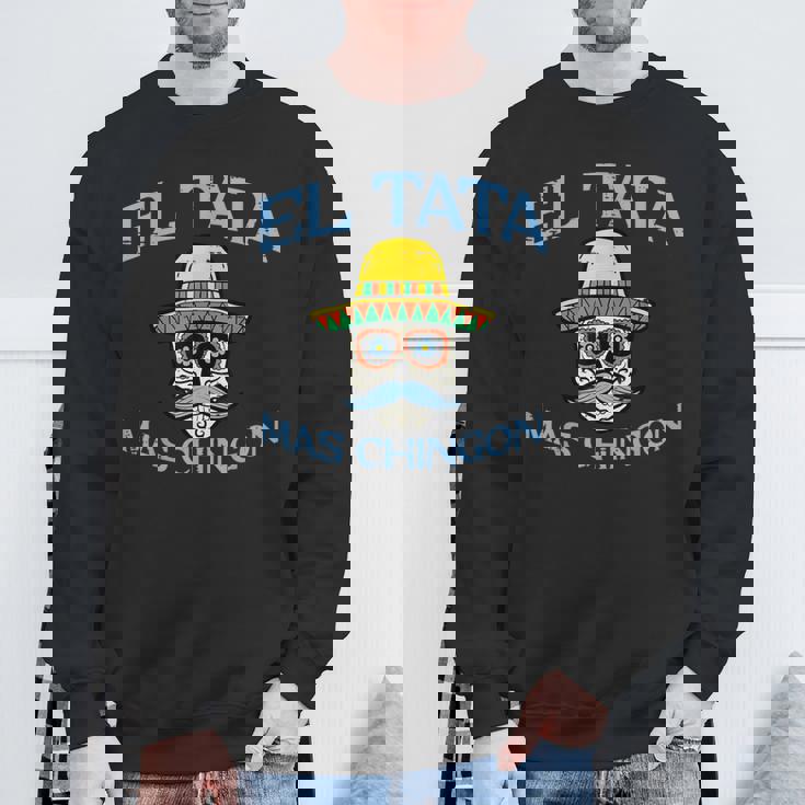 Fathers Day El Tata Mas Chingon Mexican Spanish Dad Papa Men Sweatshirt Gifts for Old Men