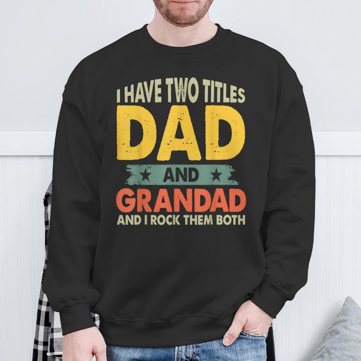 Fathers Day I Have Two Titles Dad And Grandad Grandpa Sweatshirt Gifts for Old Men