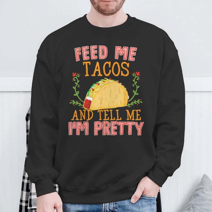 Feed Me Tacos And Tell Me I'm Pretty Food Sweatshirt Gifts for Old Men
