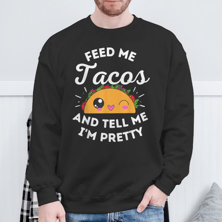 Feed Me Tacos And Tell Me I'm Pretty Mexican Food Love Sweatshirt Gifts for Old Men