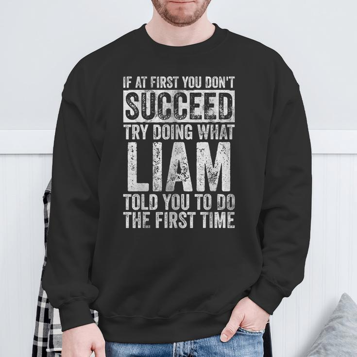 If At First You Don't Succeed Try Doing What Liam Sweatshirt Gifts for Old Men