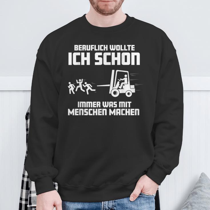 Forklift Ich Wollte Schon Immer Was Mit Menschen Machen Machen Sweatshirt Geschenke für alte Männer