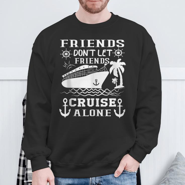 Friends Don't Let Friends Cruise Alone Friends Summer Sweatshirt Gifts for Old Men