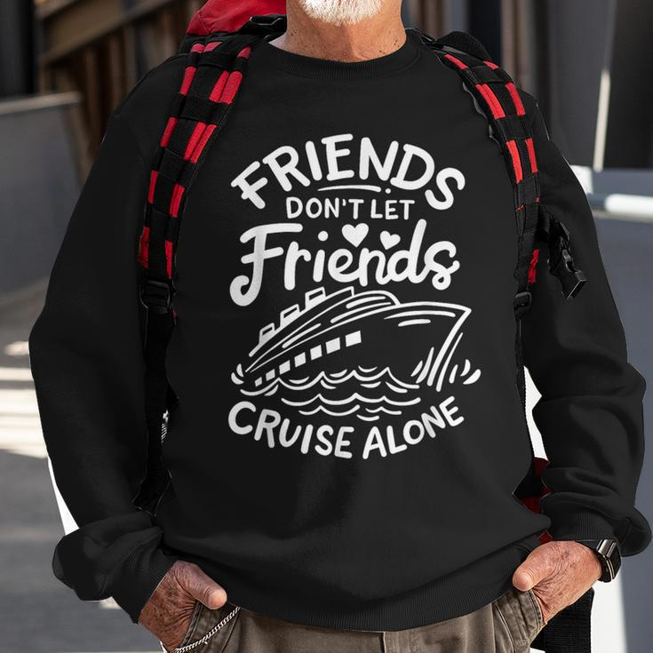 Friends Don't Let Friends Cruise Alone Cruise Ship Cruising Sweatshirt Gifts for Old Men