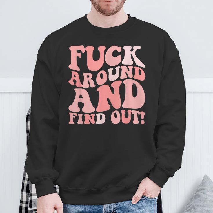 Fuck Around And Find Out Women's F Around Find Out Fafo Sweatshirt Gifts for Old Men
