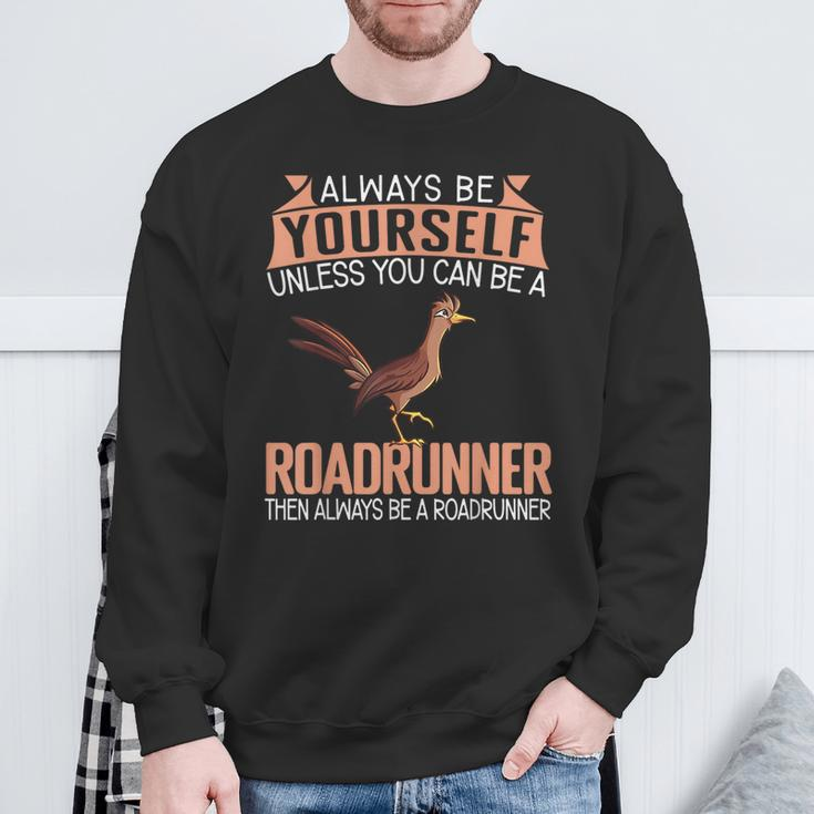 Always Be Yourself Unless You Can Be A Roadrunner Sweatshirt Gifts for Old Men