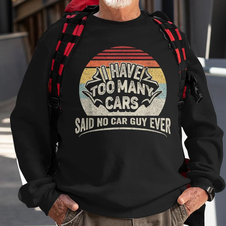 Car Guy Retro I Have Too Many Cars No Car Guy Sweatshirt Gifts for Old Men