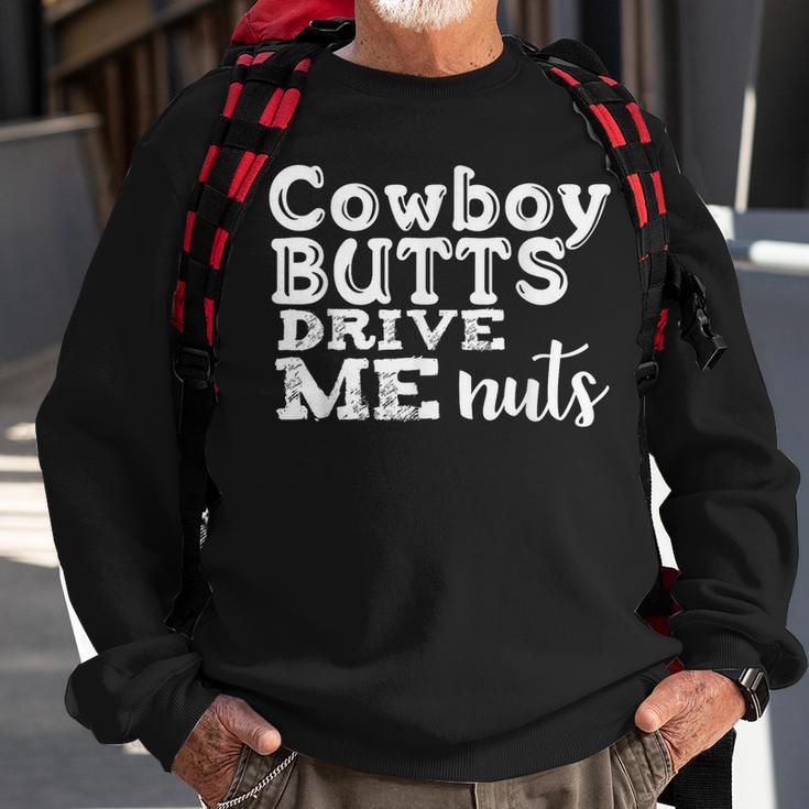 Cowboy Cowboy Butts Drive Me Nuts Sweatshirt Gifts for Old Men