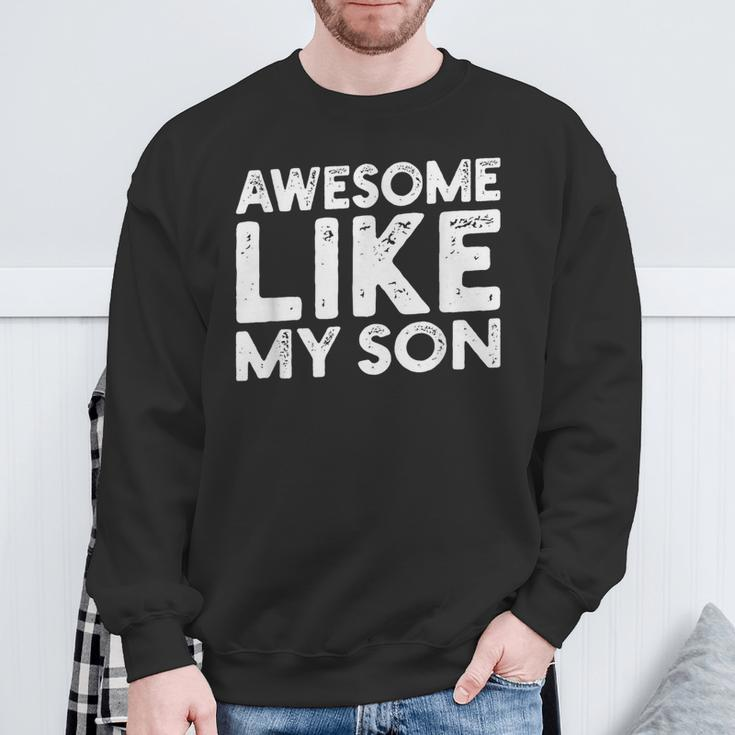 Dad Quote Father's Day Cool Joke Awesome Like My Son Sweatshirt Gifts for Old Men