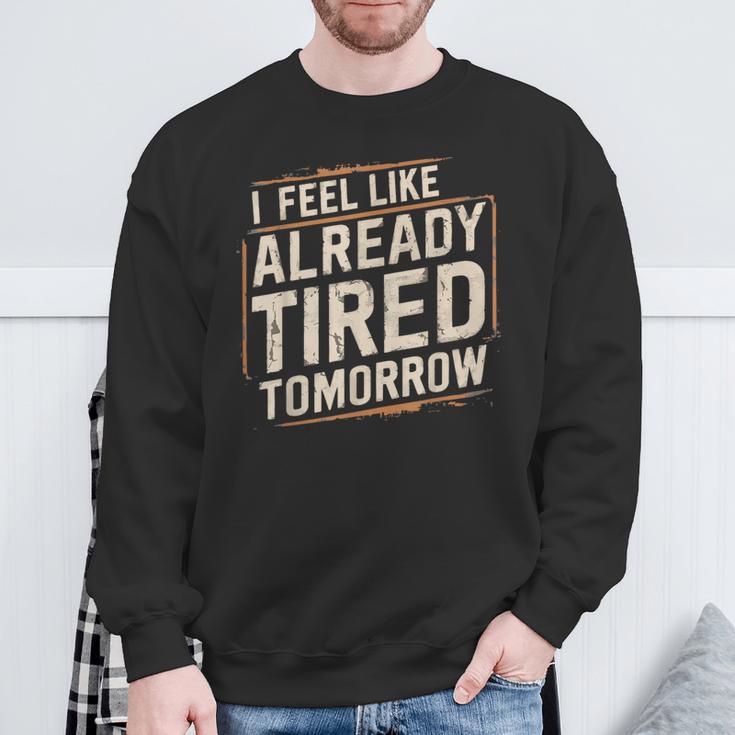 Exhausted Dad I'm Already Tired Tomorrow Father Day Sweatshirt Gifts for Old Men