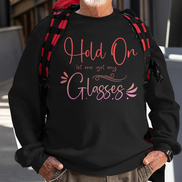 HealthHold On Let Me Get My Glasses Womens Sweatshirt Gifts for Old Men