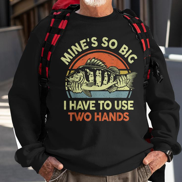 Mine's So Big I Have To Use Two Hands Bass Dad Fishing Sweatshirt Gifts for Old Men