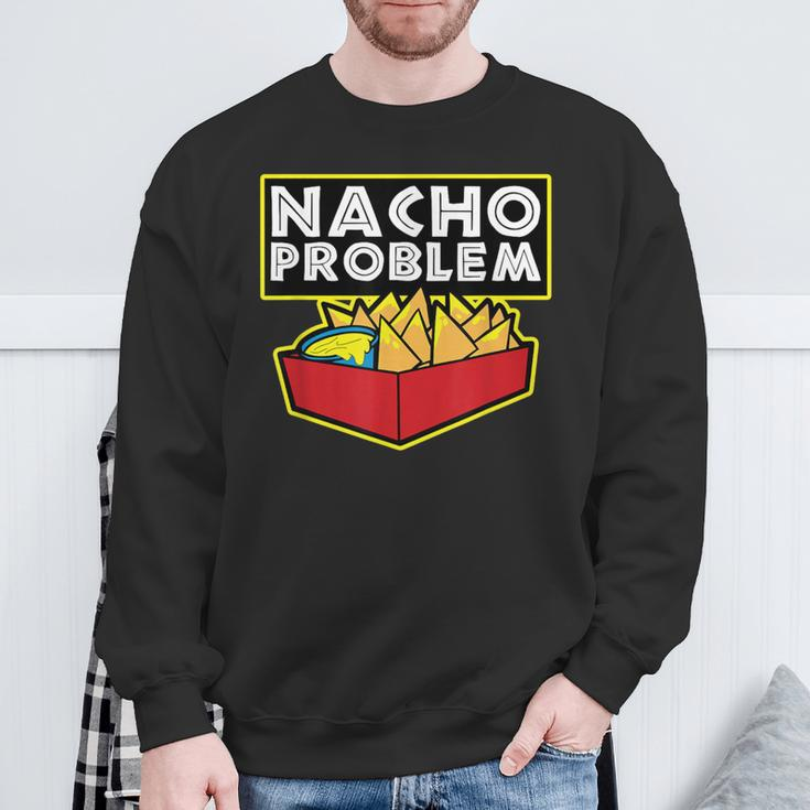 Nacho Problem Mexican Food Pun Sweatshirt Gifts for Old Men