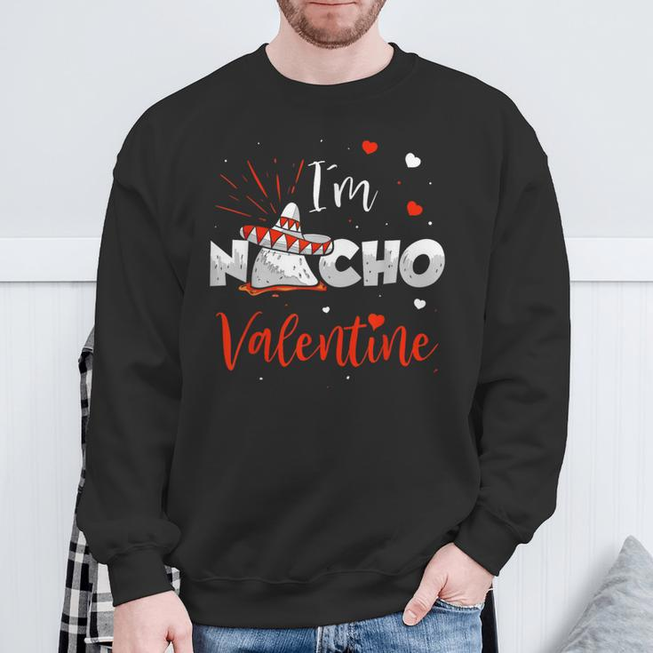 Nacho Valentine Valentines Day Food Pun Mexican Quote Sweatshirt Gifts for Old Men