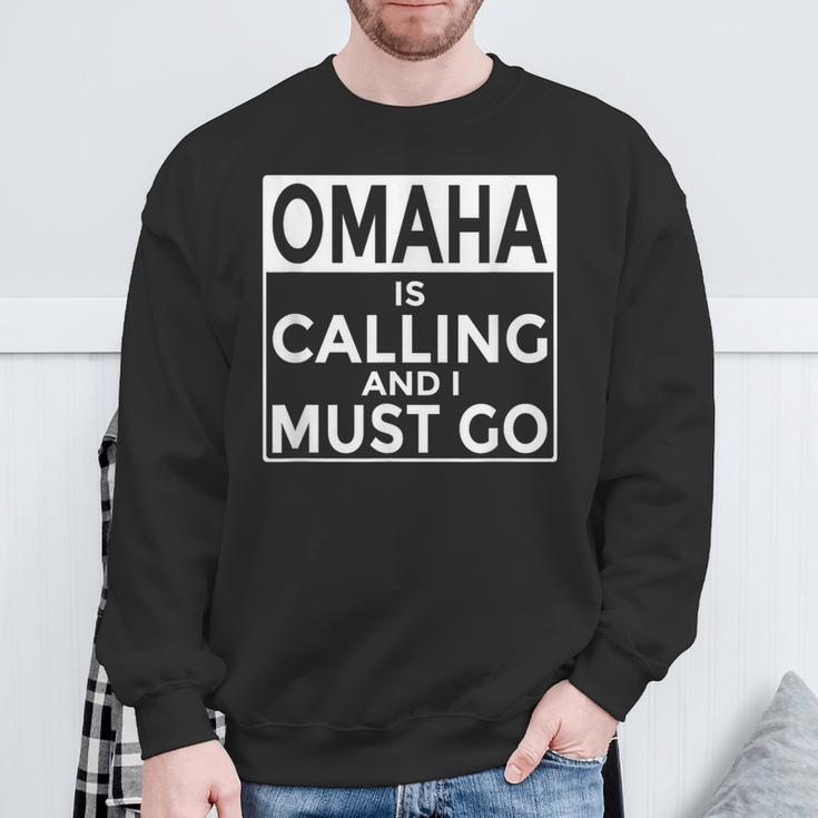 NebraskaOmaha Is Calling And I Must Go Sweatshirt Gifts for Old Men