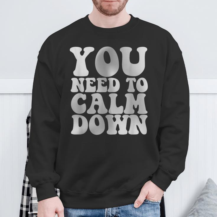 Retro Quote You Need To Calm Down Cool Groovy Sweatshirt Gifts for Old Men