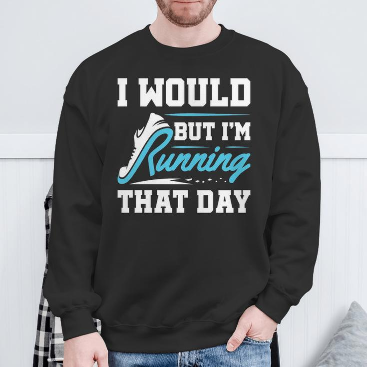Running Runner Run I Would But I'm Running That Day Sweatshirt Gifts for Old Men