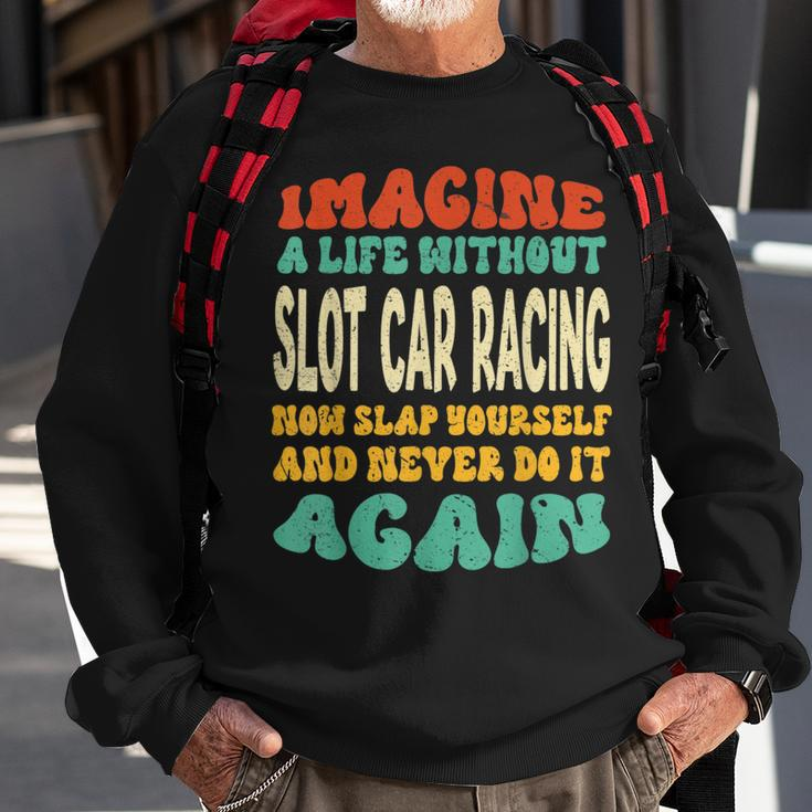 Slot Car Racing Quote For Slot Car Racing Lovers Sweatshirt Gifts for Old Men