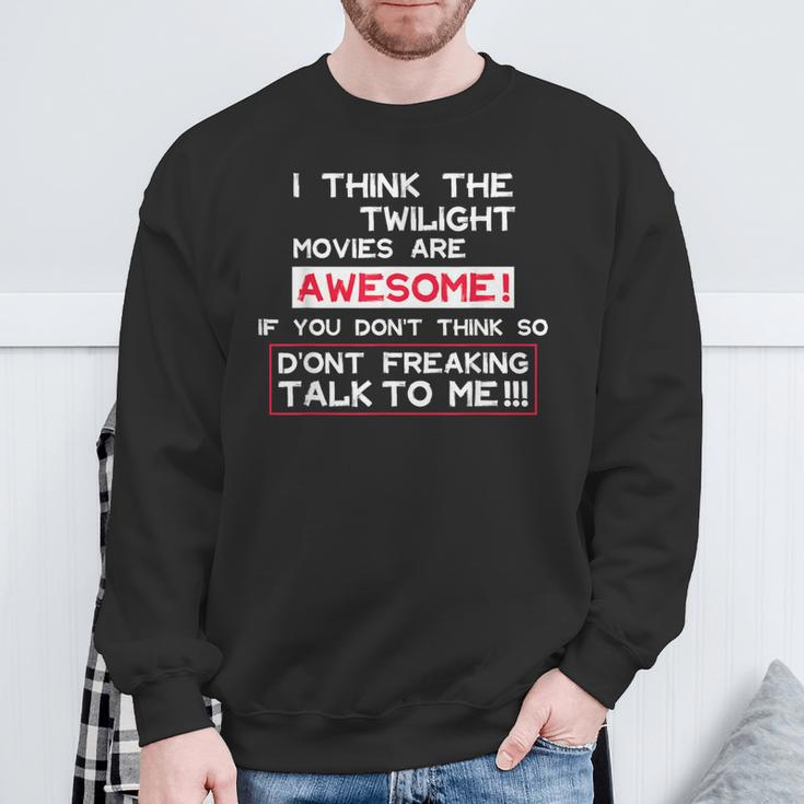 I Think The Twilight Movies Are Awesome Quote Sweatshirt Gifts for Old Men